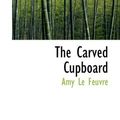 Cover Art for 9781103503339, The Carved Cupboard by Amy Le Feuvre