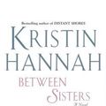 Cover Art for 9781522652793, Between Sisters by Kristin Hannah