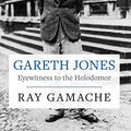 Cover Art for 9781860571220, Gareth Jones: Eyewitness to the Holodomor by Ray Gamache