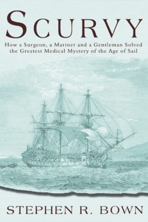 Cover Art for 9781840243574, Scurvy: How a Surgeon, a Mariner and a Gentleman Solved the Greatest Medical Mystery of the Age of Sail by Brown, Stephen R.