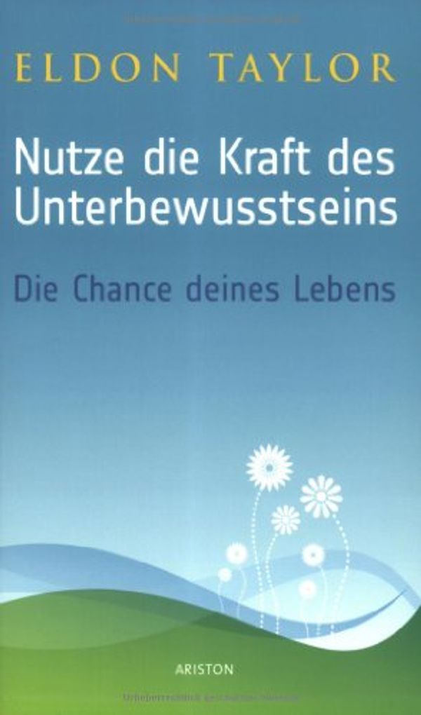 Cover Art for 9783720540421, Nutze die Kraft des Unterbewusstseins: Die Chance deines Lebens by Eldon Taylor