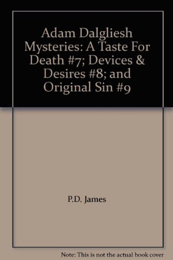 Cover Art for B002M3IMJE, Adam Dalgliesh Mysteries: A Taste For Death #7; Devices & Desires #8; and Original Sin #9 by P.d. James