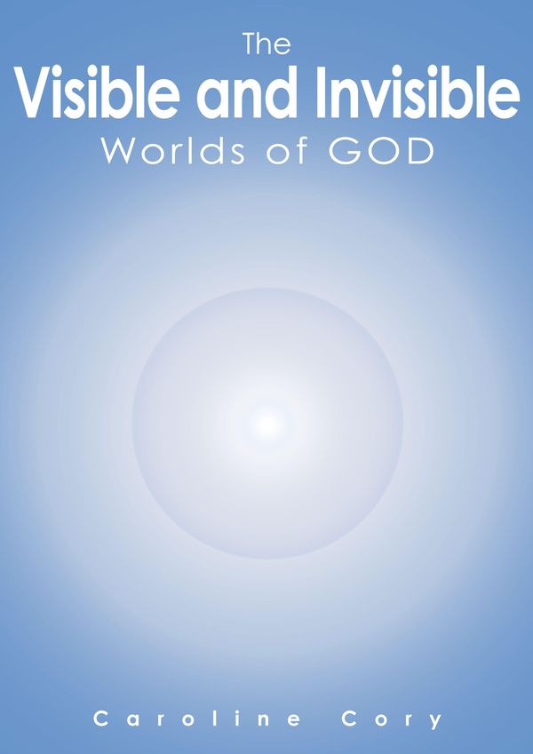 Cover Art for 9780976611653, The Visible and Invisible Worlds of God by Caroline Cory