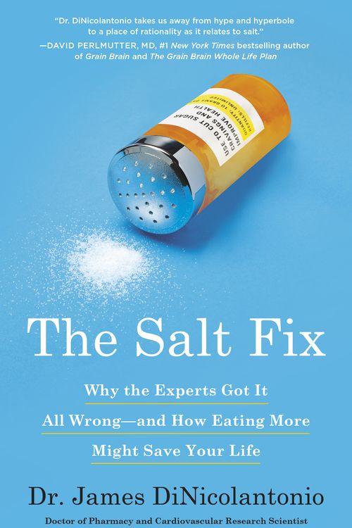 Cover Art for 9780451496980, The Salt Fix: Why the Experts Got It All Wrong--And How Eating More Might Save Your Life by Dr. James DiNicolantonio