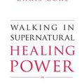 Cover Art for 0884173175839, Walking in Supernatural Healing Power by Chris Gore