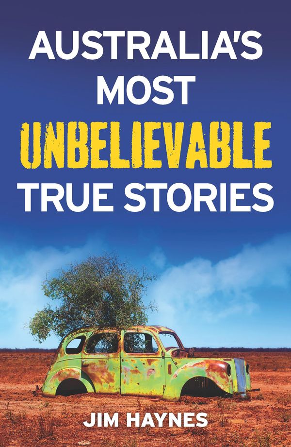 Cover Art for 9781952535703, Australia's Most Unbelievable True Stories by Jim Haynes