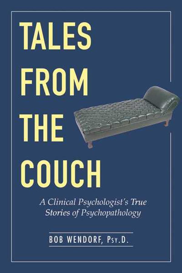 Cover Art for 9781631440250, Tales from the CouchA Clinical Psychologist's True Stories of Psych... by Dr. Bob Wendorf