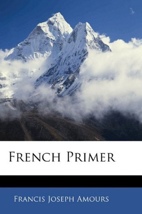 Cover Art for 9781143600012, French Primer by Francis Joseph Amours