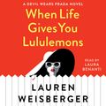 Cover Art for 9781508251774, When Life Gives You Lululemons by Lauren Weisberger