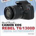 Cover Art for 9781681981727, David Busch's Canon EOS Rebel T6/1300D Guide to Digital SLR Photography by David D. Busch