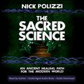 Cover Art for B079T7DNTK, The Sacred Science: An Ancient Healing Path for the Modern World by Nick Polizzi