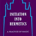 Cover Art for 9780914732105, Initiation Into Hermetics by Franz Bardon