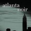 Cover Art for B06XJYDST8, Atlanta Noir (Akashic Noir) by Unknown