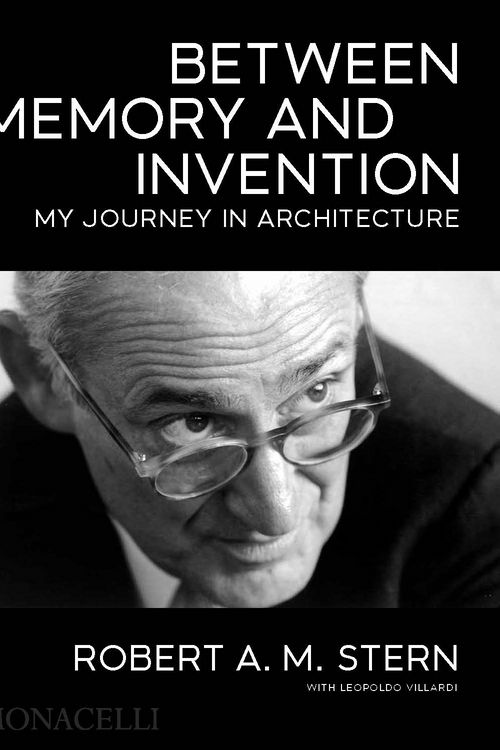 Cover Art for 9781580935890, Between Memory and Invention: My Journey in Architecture (THE MONACELLI P) by Robert A.m. Stern