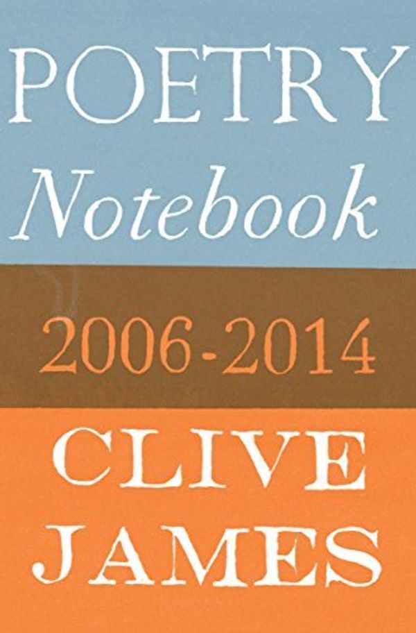 Cover Art for B01LP6T1K2, Poetry Notebook: 2006-2014 by Clive James (2014-10-09) by Clive James