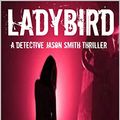 Cover Art for B00P0OZSAS, Ladybird: A DS Jason Smith thriller (A Detective Jason Smith Thriller Book 3) by Stewart Giles