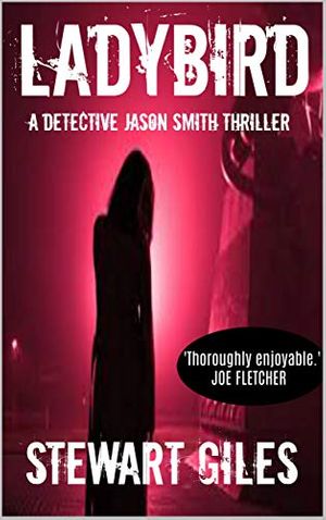 Cover Art for B00P0OZSAS, Ladybird: A DS Jason Smith thriller (A Detective Jason Smith Thriller Book 3) by Stewart Giles