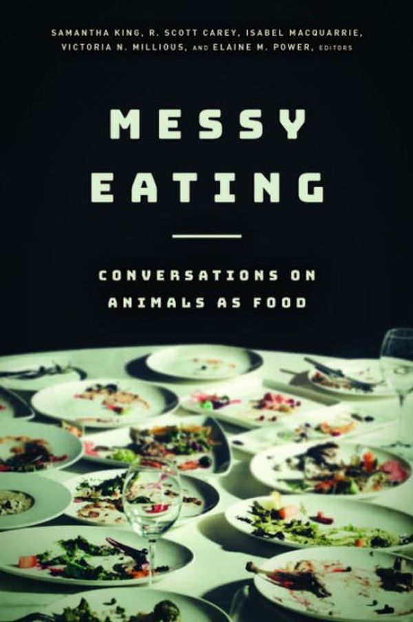 Cover Art for 9780823283644, Messy Eating: Conversations on Animals as Food by Samantha King