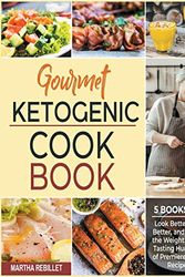 Cover Art for 9781802246360, Gourmet Ketogenic Cookbook [5 books in 1]: Look Better, Feel Better, and Watch the Weight Fall off Tasting Hundreds of Premiered Keto Recipes by Martha Rebillet