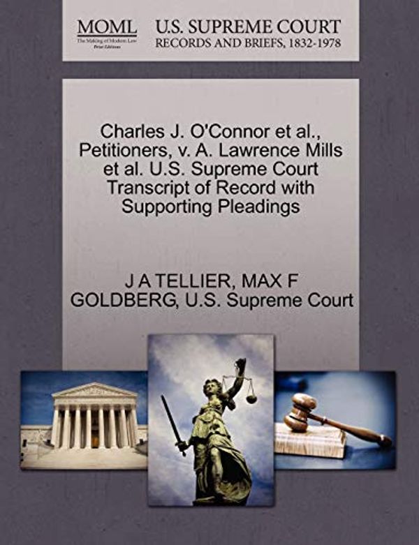 Cover Art for 9781270281580, Charles J. O'Connor et al., Petitioners, V. A. Lawrence Mills et al. U.S. Supreme Court Transcript of Record with Supporting Pleadings by J A TELLIER