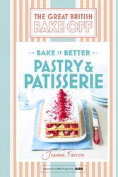 Cover Art for 9781473615465, Great British Bake Off Bake it Better (No.8): Pastry & Patisserie by Joanna Farrow