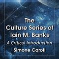 Cover Art for B00WAKN7XK, The Culture Series of Iain M. Banks: A Critical Introduction by Simone Caroti