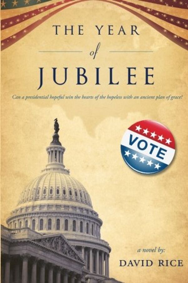 Cover Art for 9781604627312, The Year of Jubilee: Can a Presidential Hopeful Win the Hearts of the Hopeless with an Ancient Plan of Grace? by David Rice