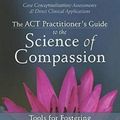 Cover Art for 9781626250550, The ACT Practitioner's Guide to the Science of Compassion by Dennis Tirch