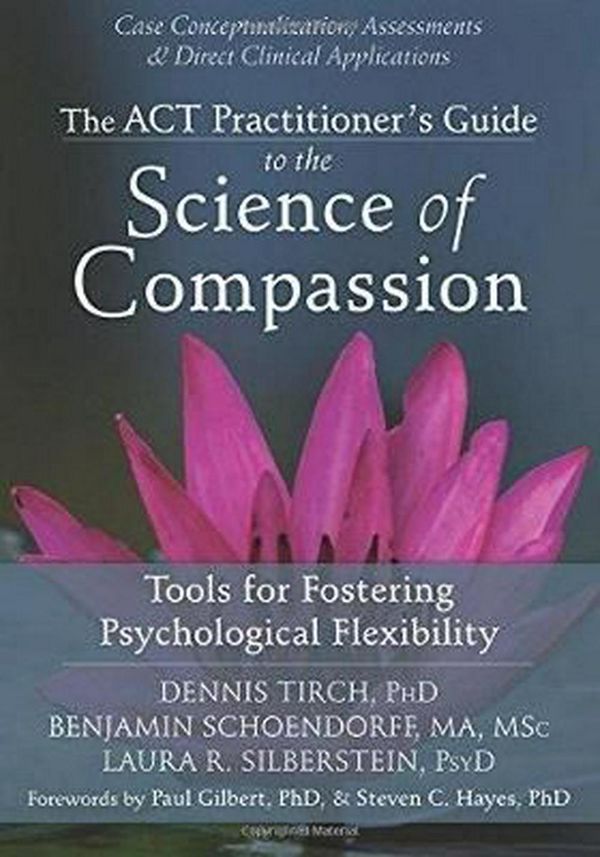 Cover Art for 9781626250550, The ACT Practitioner's Guide to the Science of Compassion by Dennis Tirch