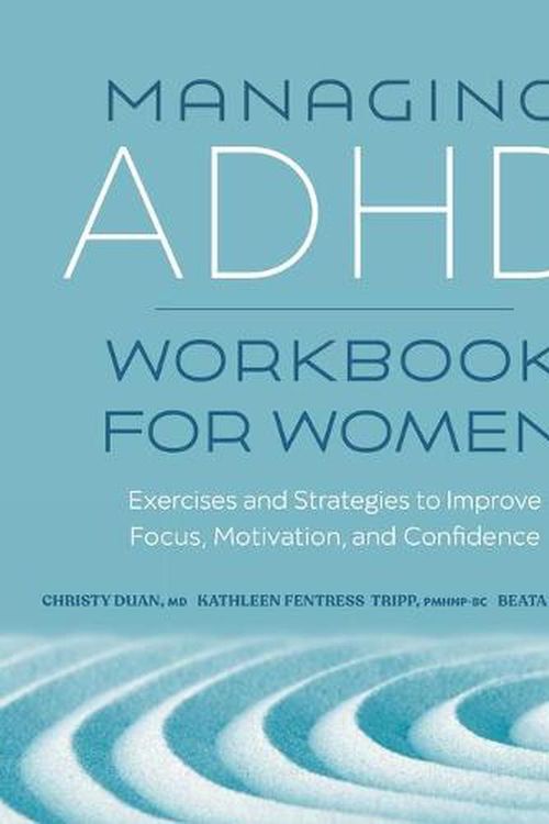 Cover Art for 9781638783039, Managing ADHD Workbook for Women: Exercises and Strategies to Improve Focus, Motivation, and Confidence by Christy Duan, Beata Lewis, Kathleen Fentress Tripp