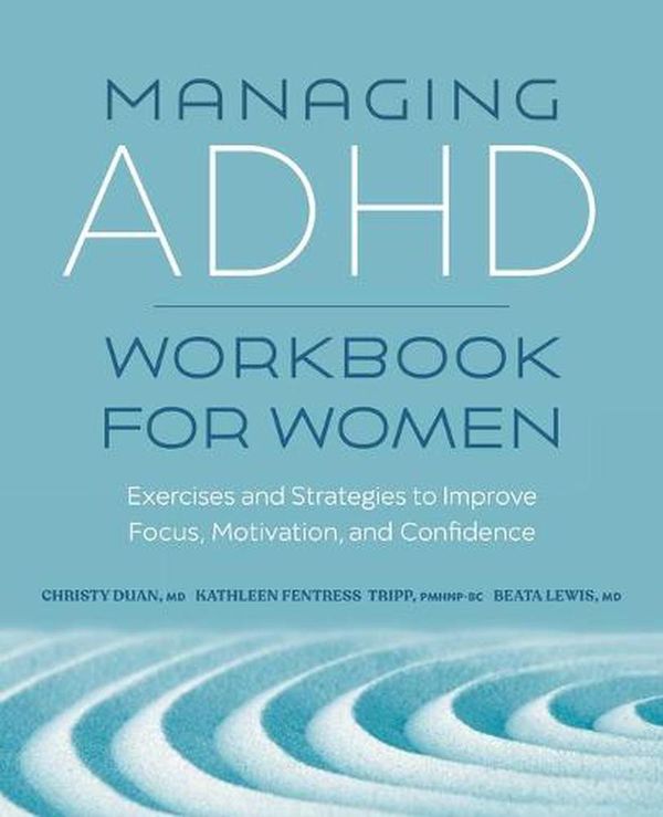 Cover Art for 9781638783039, Managing ADHD Workbook for Women: Exercises and Strategies to Improve Focus, Motivation, and Confidence by Christy Duan, Beata Lewis, Kathleen Fentress Tripp