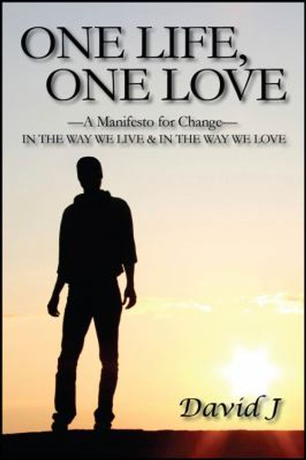 Cover Art for 9781432782672, One Life, One Love: A Manifesto for Change, In the Way We Live & In the Way We Love by David J