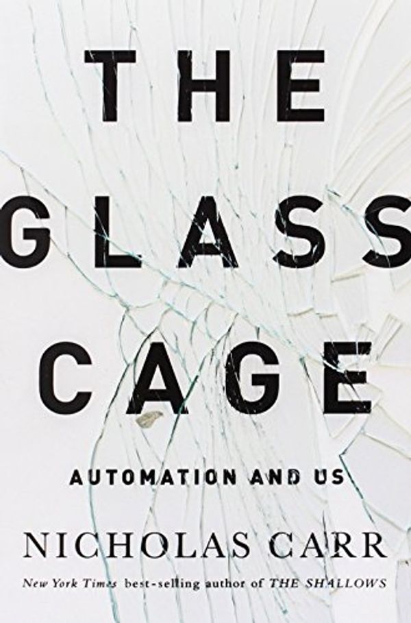 Cover Art for 9780393350777, The Glass Cage - Automation and US by Nicholas Carr