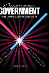 Cover Art for 9781524923778, American Government: Using 'The Force' to Defend a 'Galaxy' Near You by Lisa Randoll