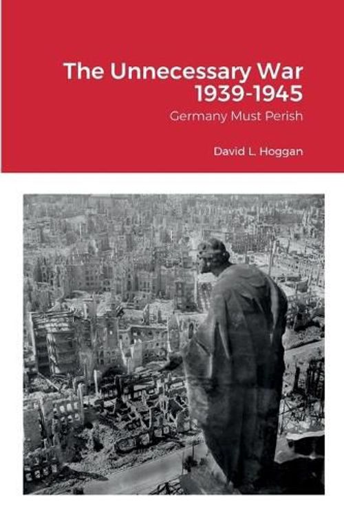 Cover Art for 9781435787445, The Unnecessary War 1939-1945: Germany Must Perish by David Hoggan