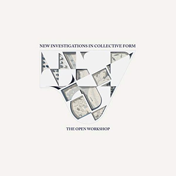 Cover Art for 9781948765169, New Investigations in Collective Form: The Open Workshop by Neeraj Bhatia