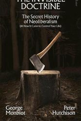 Cover Art for 9780241635902, The Invisible Doctrine: Understanding Neoliberalism by Peter Hutchinson