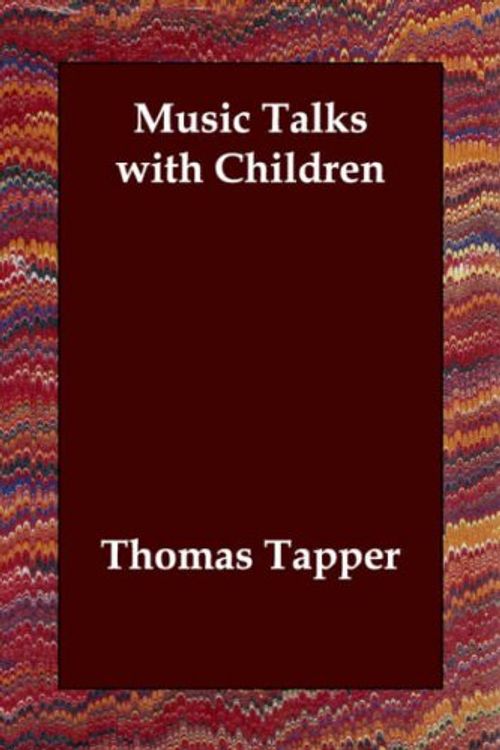 Cover Art for 9781406807684, Music Talks with Children by Thomas Tapper