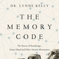 Cover Art for 9781681773827, The Memory Code: The Secrets of Stonehenge, Easter Island and Other Ancient Monuments by Lynne Kelly