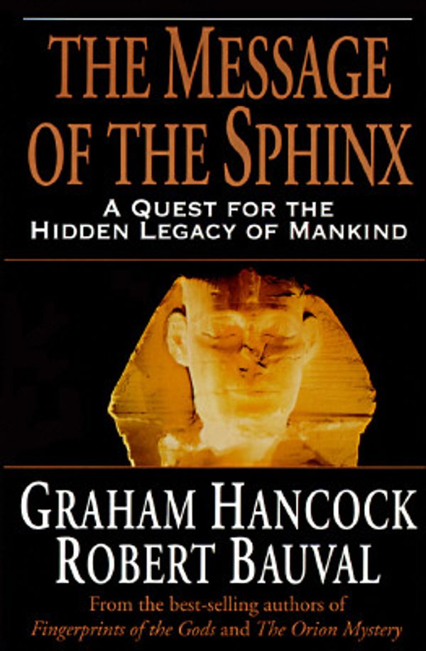 Cover Art for 9780517705032, The Message of the Sphinx: A Quest for the Hidden Legacy of Mankind by GRAHAM HANCOCK