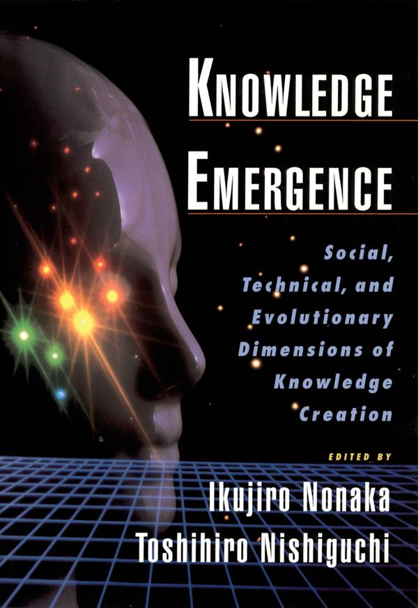 Cover Art for 9780190284862, Knowledge Emergence: Social, Technical, and Evolutionary Dimensions of Knowledge Creation by Ikujiro Nonaka, Toshihiro Nishiguchi