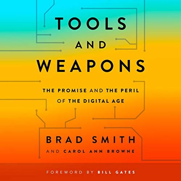 Cover Art for B07RLS88MQ, Tools and Weapons: The Promise and the Peril of the Digital Age by Brad Smith, Carol Ann Browne, Bill Gates-Foreword