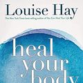 Cover Art for 9788190416986, Heal Your Body: The Mental Causes for Physical Illness and the Metaphysical Way to Overcome Them by Louise L. Hay