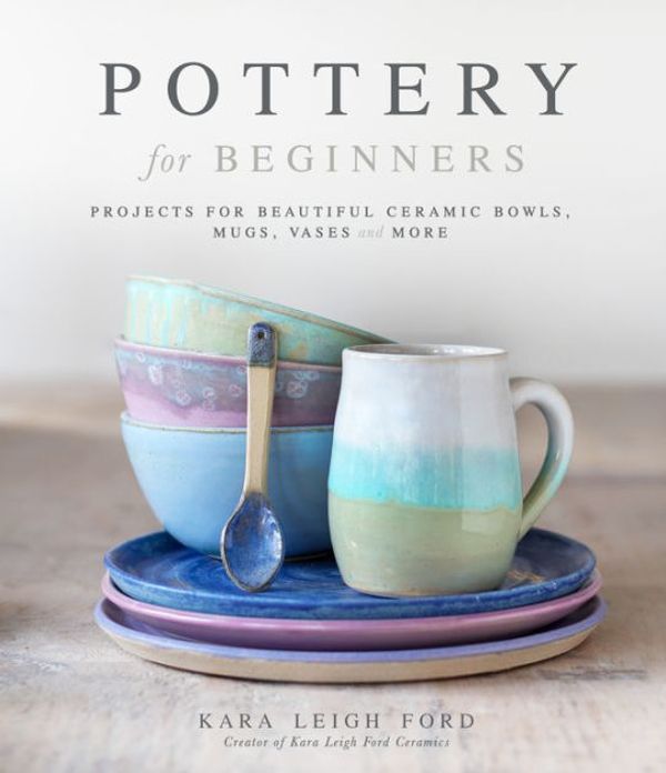 Cover Art for 9781645673033, Pottery for Beginners by Kara Leigh Ford