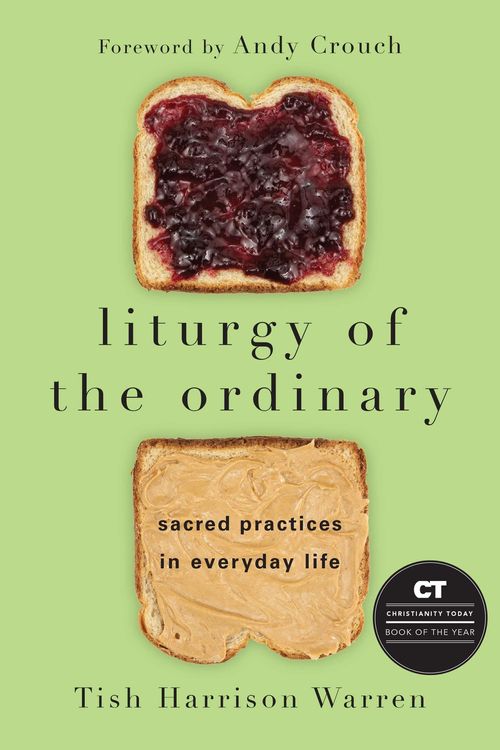 Cover Art for 9780830846788, Liturgy of the Ordinary: Sacred Practices in Everyday Life by Tish Harrison Warren