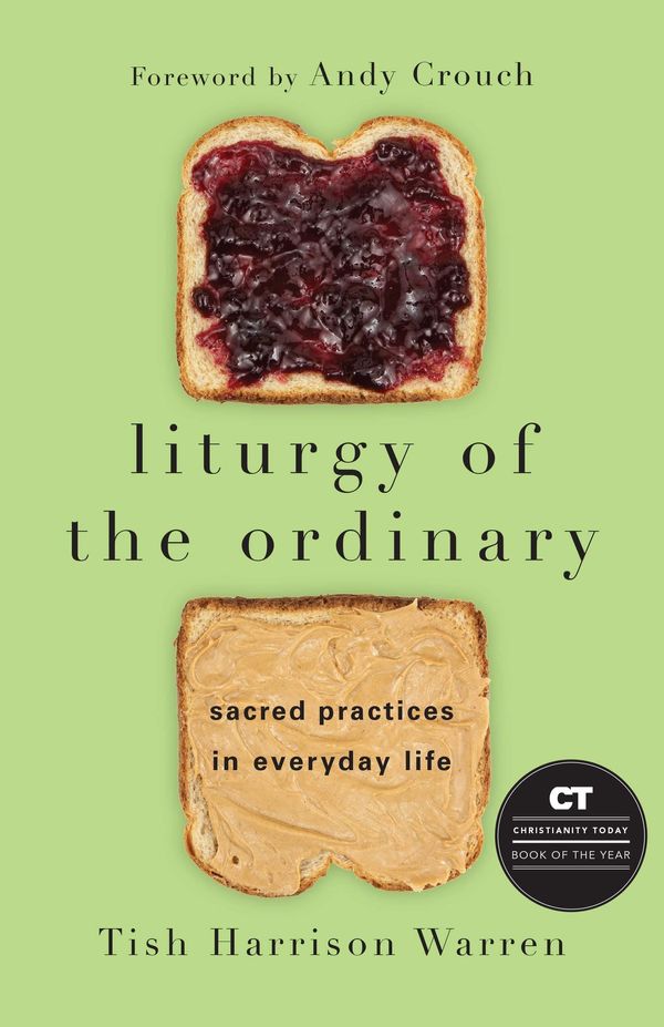 Cover Art for 9780830846788, Liturgy of the Ordinary: Sacred Practices in Everyday Life by Tish Harrison Warren