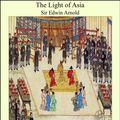Cover Art for 9781465537027, The Light of Asia by Sir Edwin Arnold