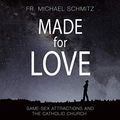 Cover Art for B083LK19DN, Made for Love: Same-Sex Attractions and the Catholic Church by Michael Schmitz