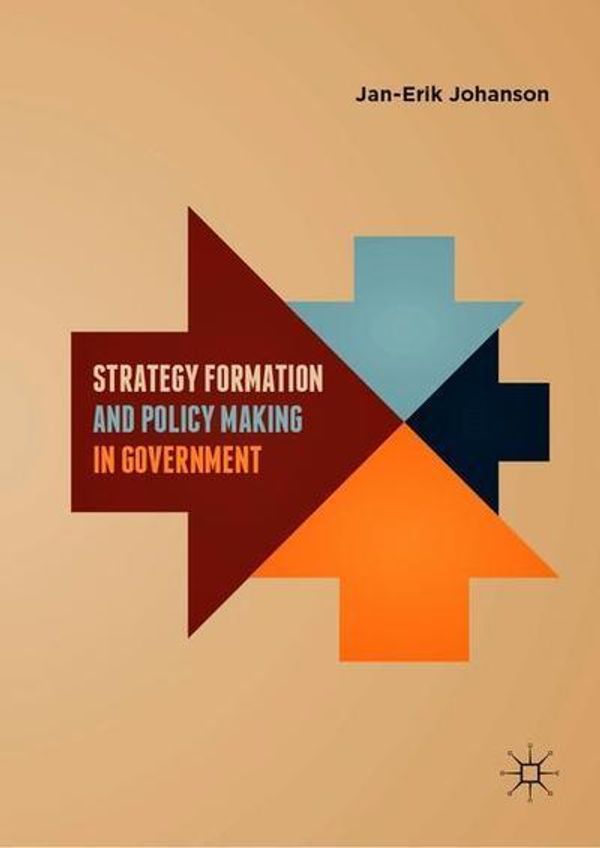 Cover Art for 9783030034382, Strategy Formation and Policy Making in Government by Jan-Erik Johanson