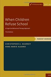 Cover Art for 9780190604080, When Children Refuse School: Parent Workbook (Programs That Work) by Christopher A. Kearney, Anne Marie Albano